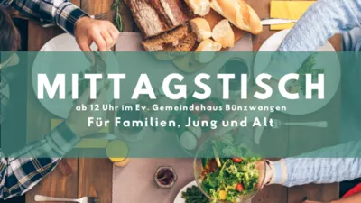 Mittagstisch – ab 12 Uhr im Ev. Gemeindehaus Bünzwangen, für Familien, Jung und Alt