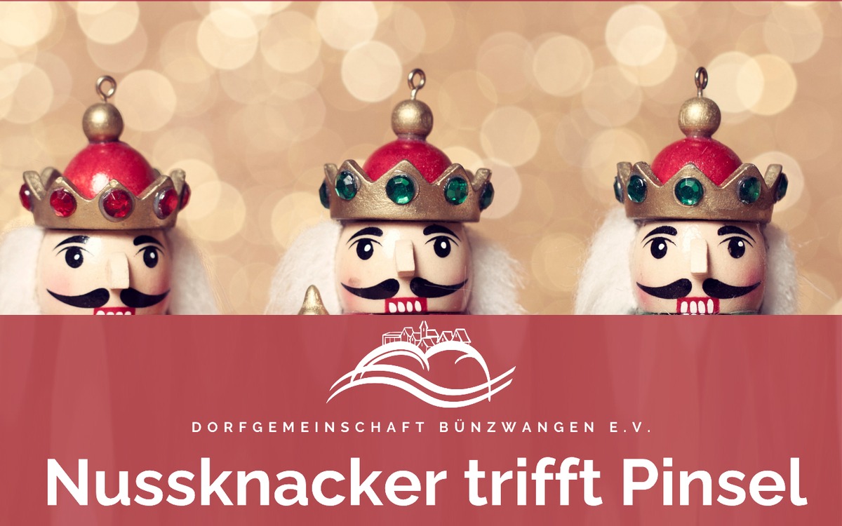 Drei bemalte Nussknacker mit Krone vor weihnachtlichem Lichterhintergrund, darunter das Logo der Dorfgemeinschaft Bünzwangen und der Titel „Nussknacker trifft Pinsel“
